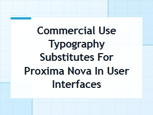 Free Proxima Nova Alternatives for Commercial Ui Typography