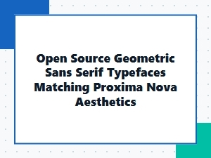 Free Open Source Geometric Sans Serifs Like Proxima Nova