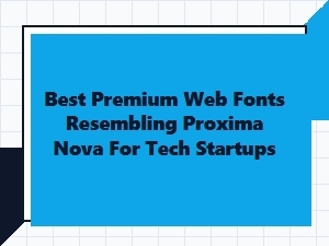 Best Premium Web Fonts Like Proxima Nova for Tech Startups