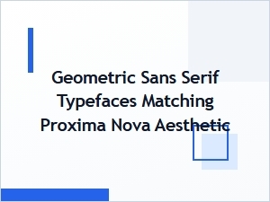 Geometric Sans Serifs Matching the Proxima Nova Aesthetic
