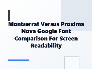 Montserrat Versus Proxima Nova for Screen Readability