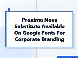 Proxima Nova Substitute on Google Fonts for Corporate Use