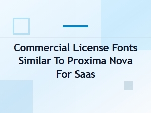 Commercial License Fonts Similar to Proxima Nova for Saas