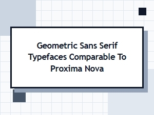 Geometric Sans Serif Typefaces Comparable to Proxima Nova