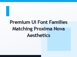 Premium Ui Font Families Matching Proxima Nova Aesthetics
